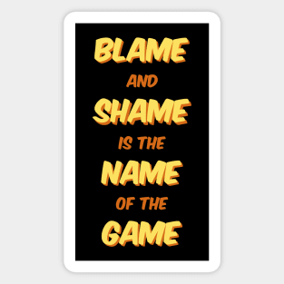 Blame And Shame Is The Name Of The Game Magnet